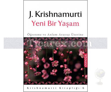 Yeni Bir Yaşam | Öğrenme ve Anlam Arayışı Üzerine | Jiddu Krishnamurti - Resim 1