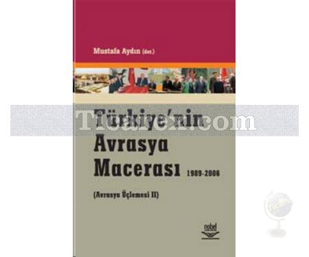 Türkiye'nin Avrasya Macerası (1989-2006) | Avrasya Üçlemesi 2 | Mustafa Aydın - Resim 1