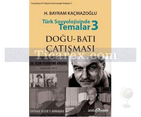 Türk Sosyolojisinde Temalar 3 | Doğu - Batı Çatışması | H. Bayram Kaçmazoğlu - Resim 1