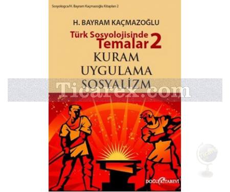 Türk Sosyolojisinde Temalar 2 | Kuram - Uygulama - Sosyalizm | H. Bayram Kaçmazoğlu - Resim 1