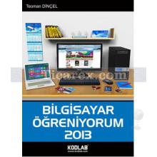 Bilgisayar Öğreniyorum 2013 | Teoman Dinçel