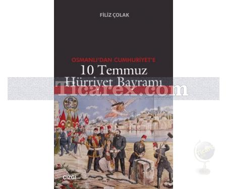 Osmanlı'dan Cumhuriyet'e 10 Temmuz Hürriyet Bayramı | Filiz Çolak - Resim 1