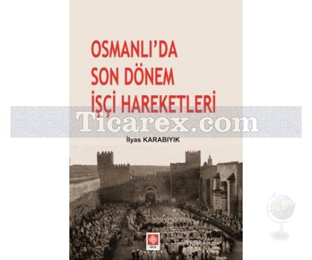 Osmanlı'da Son Dönem İşçi Hareketleri | İlyas Karabıyık - Resim 1