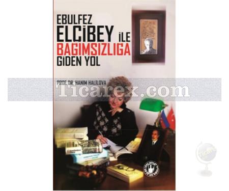 Ebulfez Elçibey ile Bağımsızlığa Giden Yol | Hanım Halilova - Resim 1