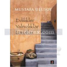 Evlilikler Yalnızlıklar Umutlar | Mustafa Ulusoy