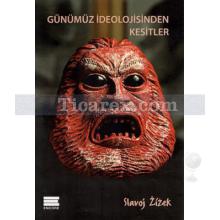 Günümüz İdeolojisinden Kesitler | Slavoj Zizek