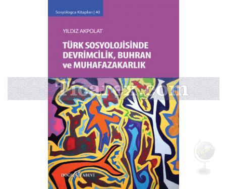 Türk Sosyolojisinde Devrimcilik Buhran ve Muhafazakarlık Tartışmaları | Yıldız Akpolat - Resim 1