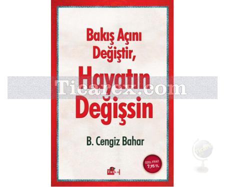 Bakış Açını Değiştir, Hayatın Değişsin | B. Cengiz Bahar - Resim 1