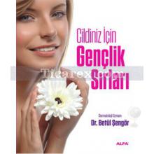 Cildiniz İçin Gençlik Sırları | Betül Şengör