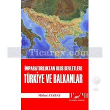 İmparatorluktan Ulus Devletlere Türkiye ve Balkanlar | Mithat Atabay