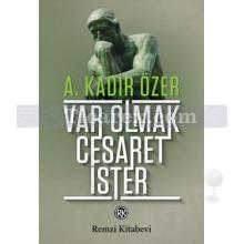 Var Olmak Cesaret İster | A. Kadir Özer