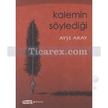 Kalemin Söylediği | Ayşe Akay