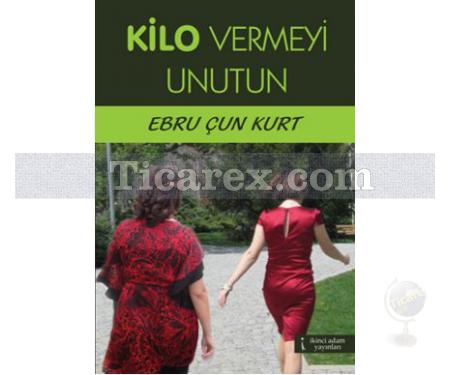 Kilo Vermeyi Unutun | Ebru Çun Kurt - Resim 1