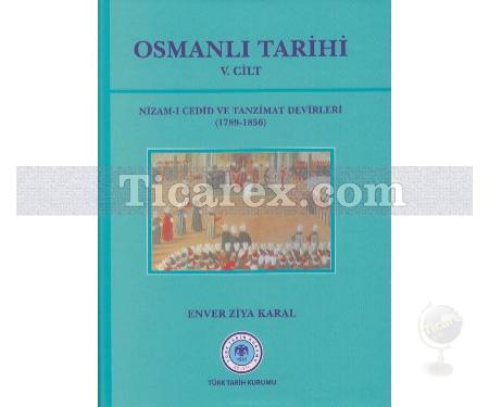 Osmanlı Tarihi 5. Cilt | Nizam-ı Cedid ve Tanzimat Devirleri (1789 - 1856) | Enver Ziya Karal - Resim 1