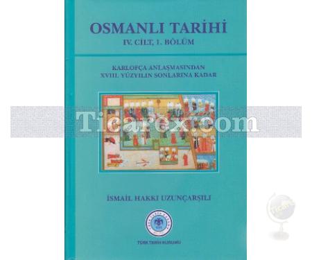 Osmanlı Tarihi 4. Cilt 1. Kısım | Karlofça Antlaşmasından 18. Yüzyılın Sonlarına Kadar | İsmail Hakkı Uzunçarşılı - Resim 1