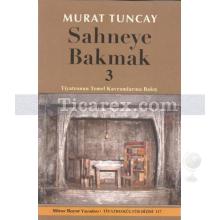 Sahneye Bakmak 3 | Tiyatronun Temel Kavramlarına Bakış | Murat Tuncay