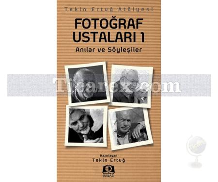 Fotoğraf Ustaları 1 | Anılar ve Söyleşiler | Tekin Ertuğ - Resim 1