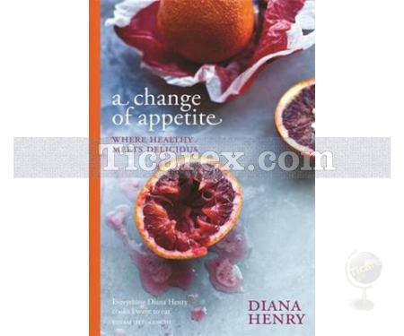 A Change of Appetite | Where Delicious Meets Healthy | Diana Henry Henry - Resim 1