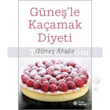 Güneş'le Kaçamak Diyeti | Güneş Aksüs