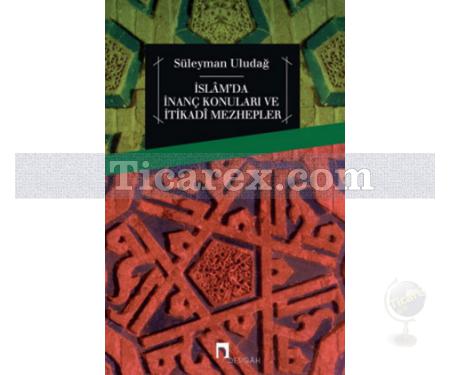 İslam'da İnanç Konuları ve İtikadi Mezhepler | Süleyman Uludağ - Resim 1