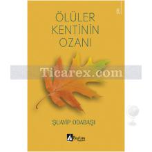 Ölüler Kentinin Ozanı | Şuayip Odabaşı