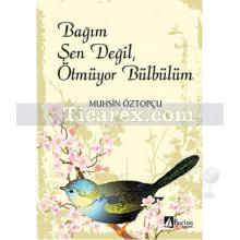 Bağım Şen Değil, Ötmüyor Bülbülüm | Muhsin Öztopçu