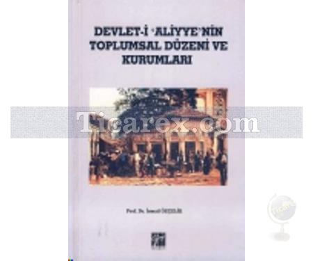 Devleti-i Aliyyen'nin Toplumsal Düzeni ve Kurumları | İsmail Özçelik - Resim 1