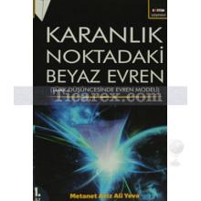 Karanlık Noktadaki Beyaz Evren Cilt: 1 | Metanet Aziz Ali Yeva