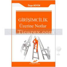 Girişimcilik Üzerine Notlar | Özge Büyük