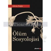 Ölüm Sosyolojisi | Adem Sağır