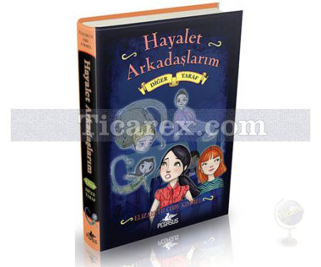 Hayalet Arkadaşlarım 4 - Diğer Taraf | (Ciltli) | Elizabeth Cody Kimmel - Resim 1