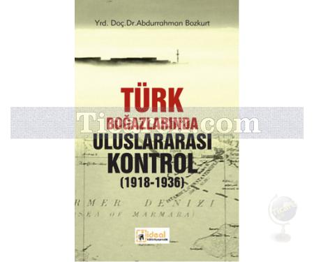 Türk Boğazlarında Uluslararası Kontrol (1918 - 1936) | Abdurrahman Bozkurt - Resim 1