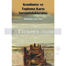 Kendimize ve Topluma Karşı Sorumluluklarımız | Abdülkerim Zila