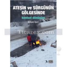 Ateşin ve Sürgünün Gölgesinde Kentsel Dönüşüm | Gülşen İşeri