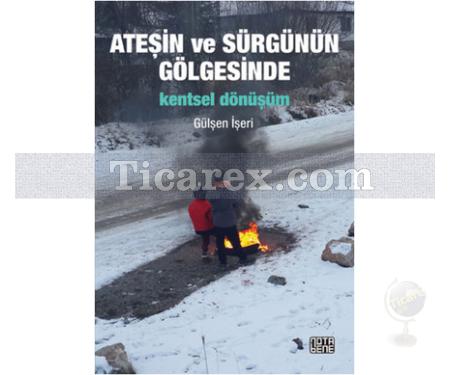 Ateşin ve Sürgünün Gölgesinde Kentsel Dönüşüm | Gülşen İşeri - Resim 1