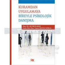 Kuramdan Uygulamaya Bireyle Psikolojik Danışma | Ali Eryılmaz, Tansu Mutlu Süral