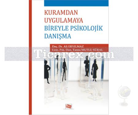 Kuramdan Uygulamaya Bireyle Psikolojik Danışma | Ali Eryılmaz, Tansu Mutlu Süral - Resim 1