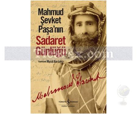 Mahmud Şevket Paşa'nın Sadaret Günlüğü | Murat Bardakçı - Resim 1