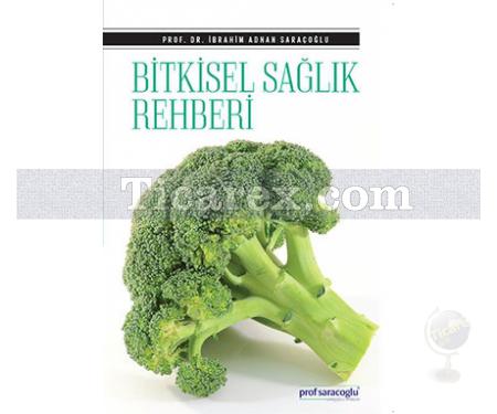 Bitkisel Sağlık Rehberi | İbrahim Adnan Saraçoğlu - Resim 1