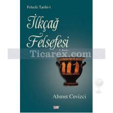 İlkçağ Felsefesi | Felsefe Tarihi 1 | Ahmet Cevizci