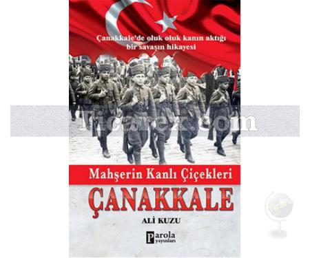 Mahşerin Kanlı Çiçekleri Çanakkale | Ali Kuzu - Resim 1