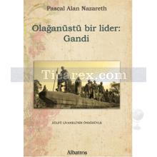 Olağanüstü Bir Lider: Gandi | Pascal Alan Nazareth