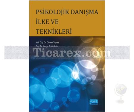 Psikolojik Danışma İlke ve Teknikleri | Gürsen Topses, Nergis Bulut Serin - Resim 1