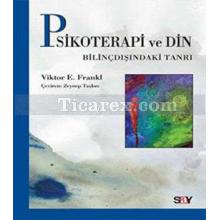 Psikoterapi ve Din | Bilinçdışındaki Tanrı | Viktor Emil Frankl