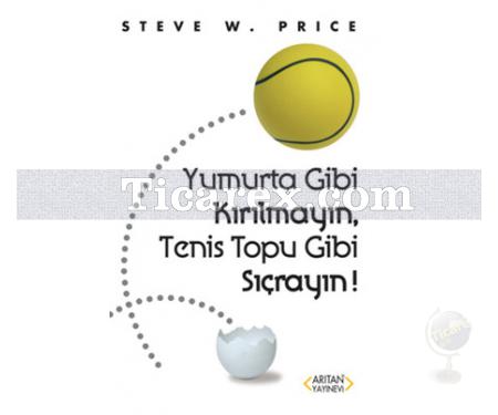 Yumurta Gibi Kırılmayın, Teniz Topu Gibi Sıçrayın! | Steve W. Price - Resim 1