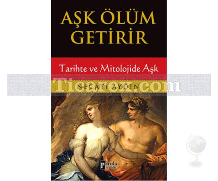 Aşk Ölüm Getirir | Tarihte ve Mitolojide Aşk | Necati Aydın - Resim 1