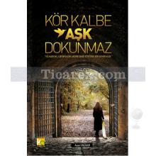 Kör Kalbe Aşk Dokunmaz | Ayşe Ünüvar