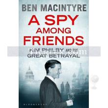 A Spy Among Friends: Kim Philby and the Great Betrayal | Ben Macintyre