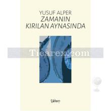 Zamanın Kırılan Aynasında | Yusuf Alper