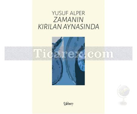 Zamanın Kırılan Aynasında | Yusuf Alper - Resim 1